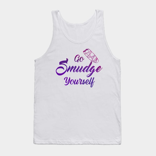 Go Smudge Yourself Tank Top by Mystical Moon Goddess